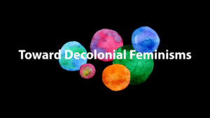 Opening frame of Toward Decolonial Feminism video